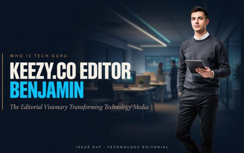 Who Is Tech Guru Keezy.co Editor Benjamin? The Editorial Visionary Transforming Technology Media